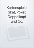 Kartenspiele. Skat, Poker, Doppelkopf und Co.